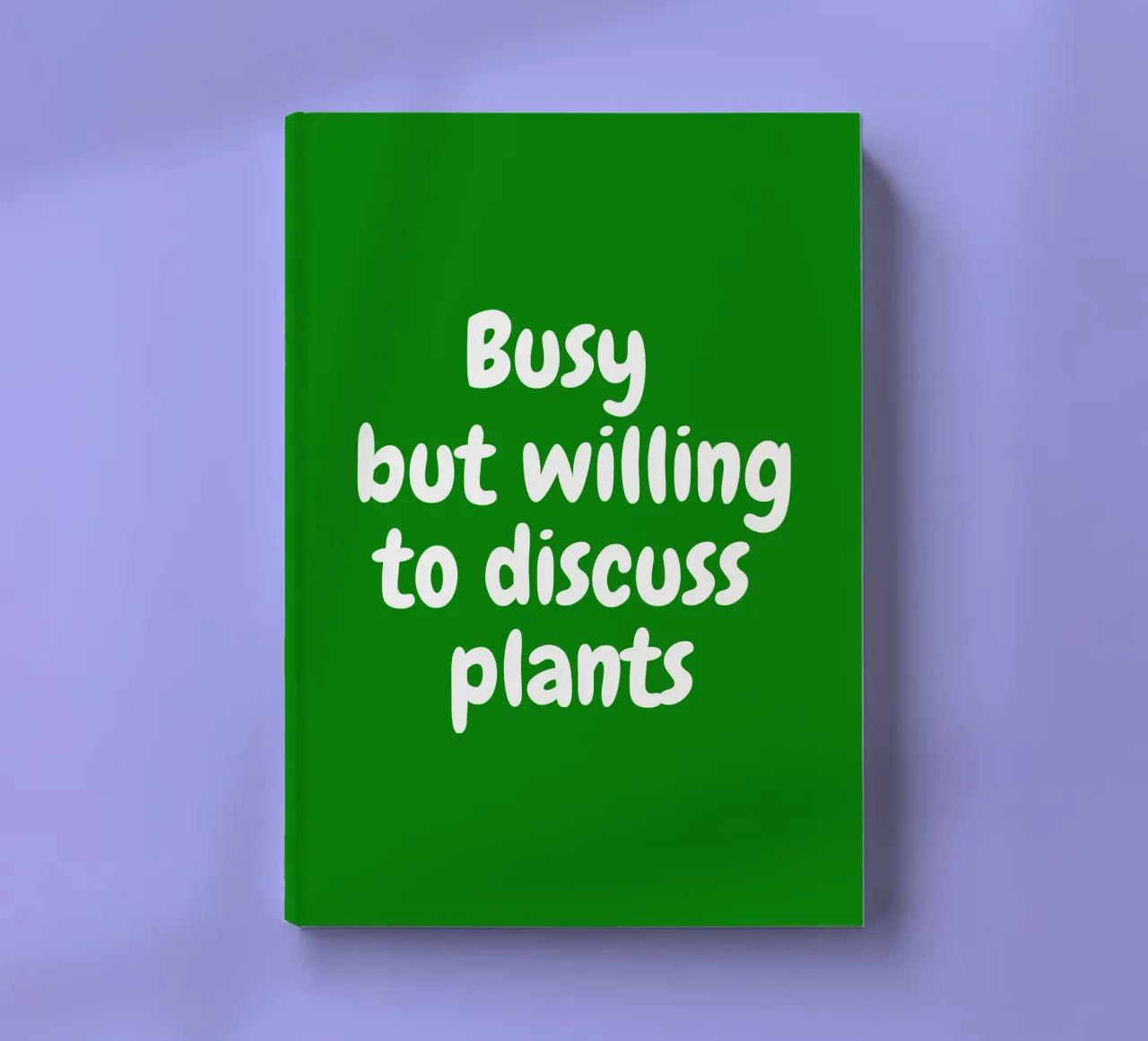 Busy but willing to discuss plants notebook by happieeagle