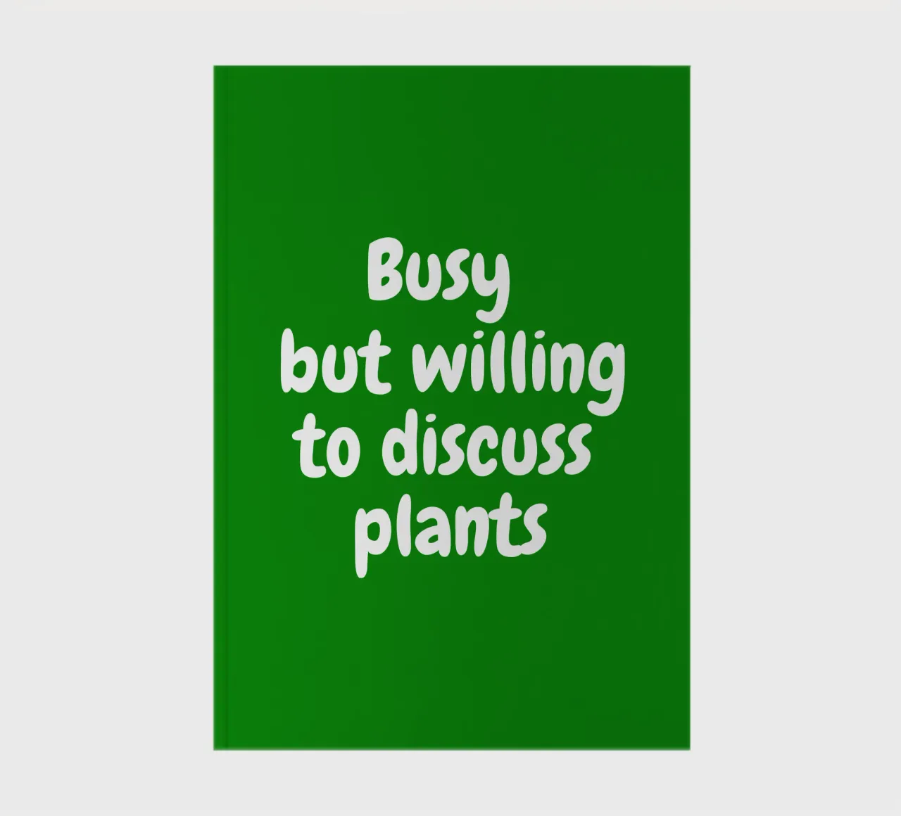 Busy but willing to discuss plants notebook by happieeagle