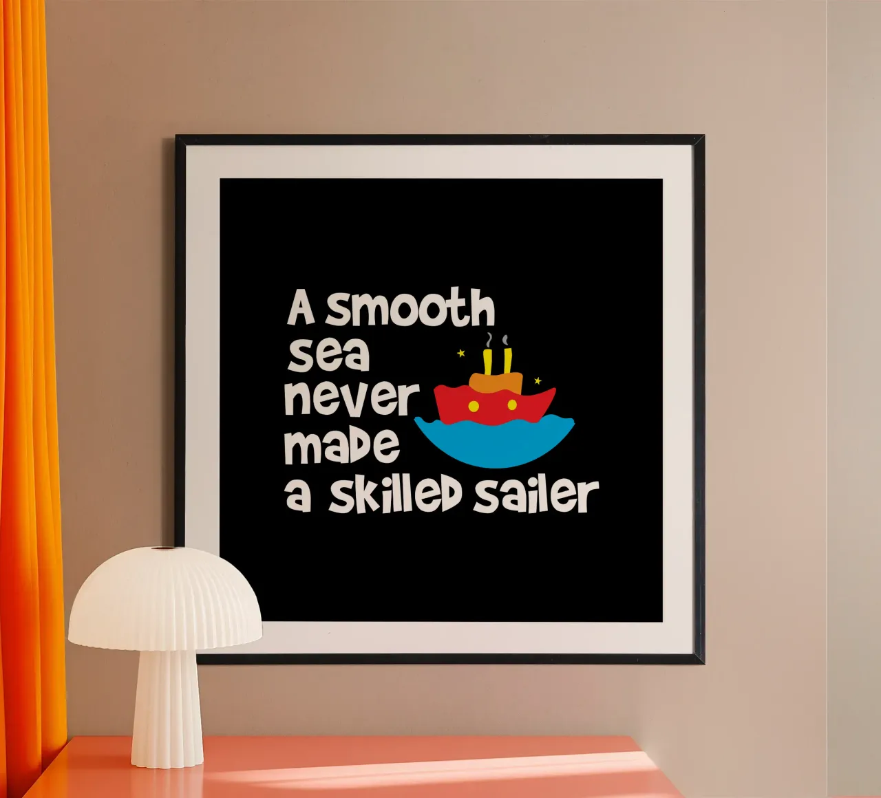 A smooth sea never made a skilled sailor poster by happieeagle