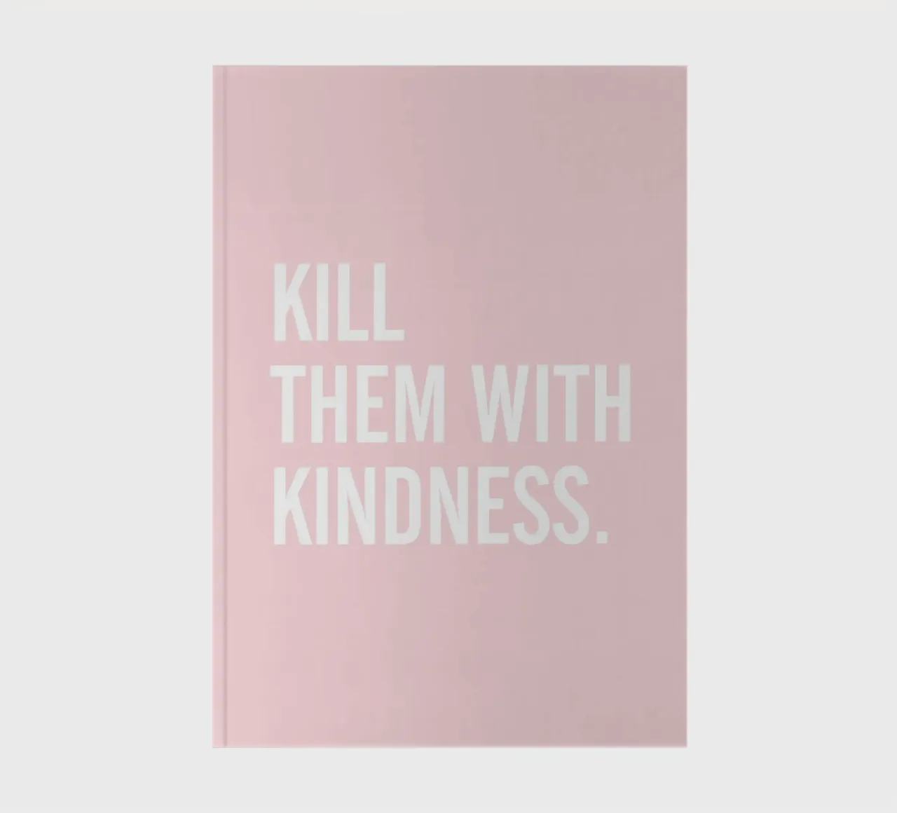 Kill Them with Kindness – Rosa Typografie-Design notebook by Whole©