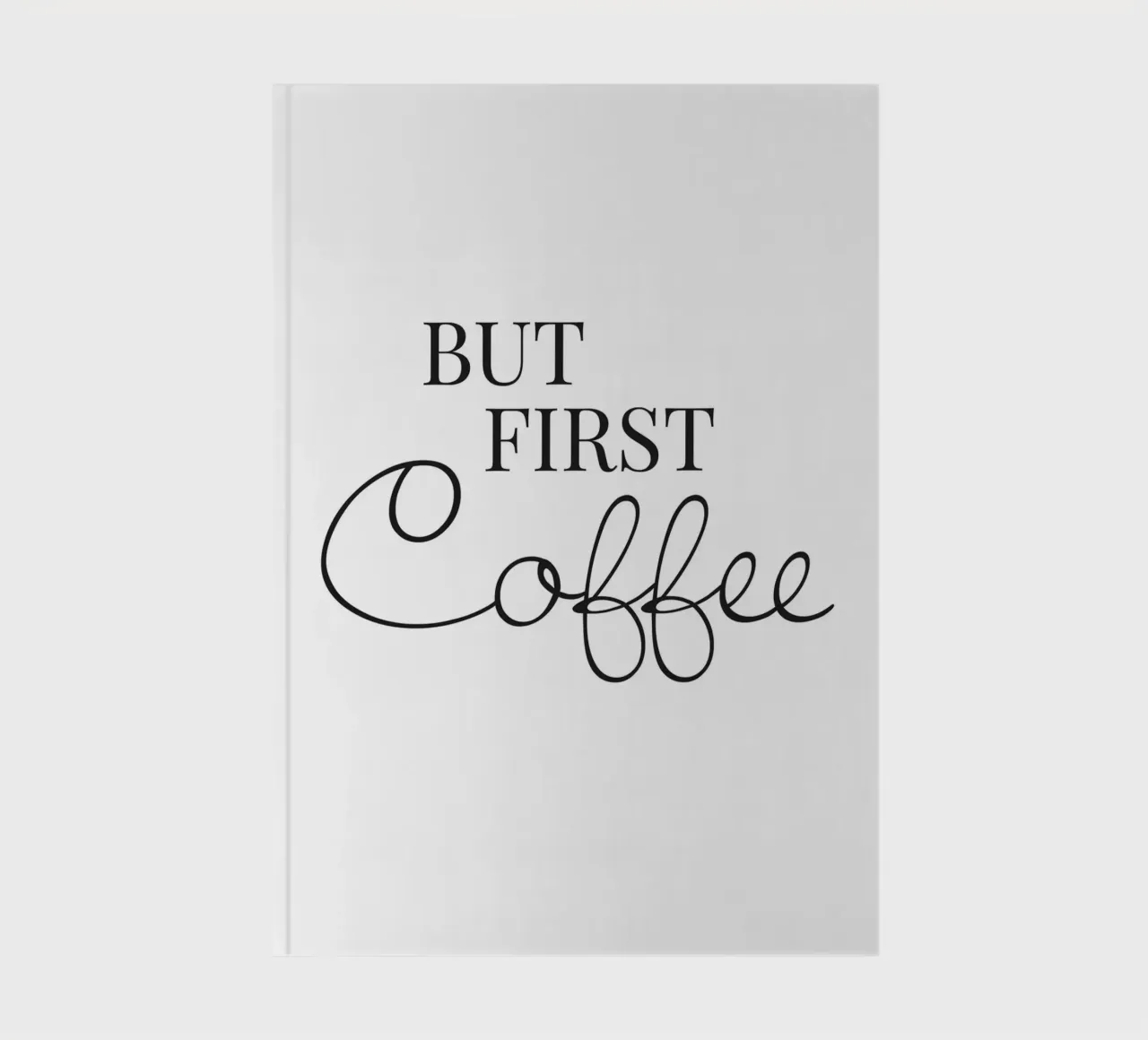 But First Coffee - Stylish typography motif notebook by Whole©