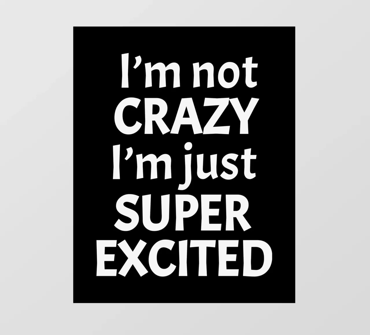 I'm not crazy. I'm just super excited photo wallpaper by happieeagle