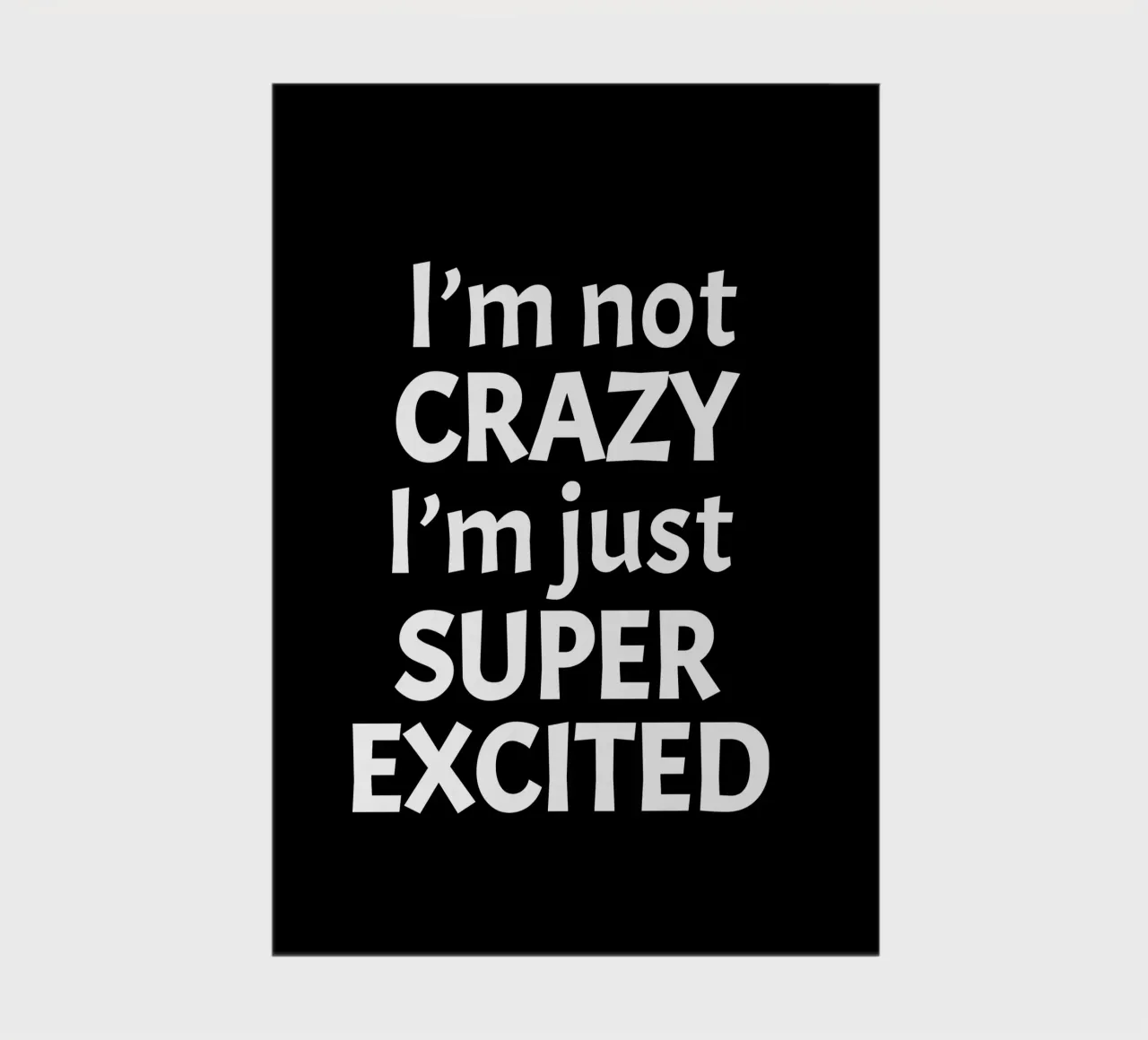 I'm not crazy. I'm just super excited notebook by happieeagle