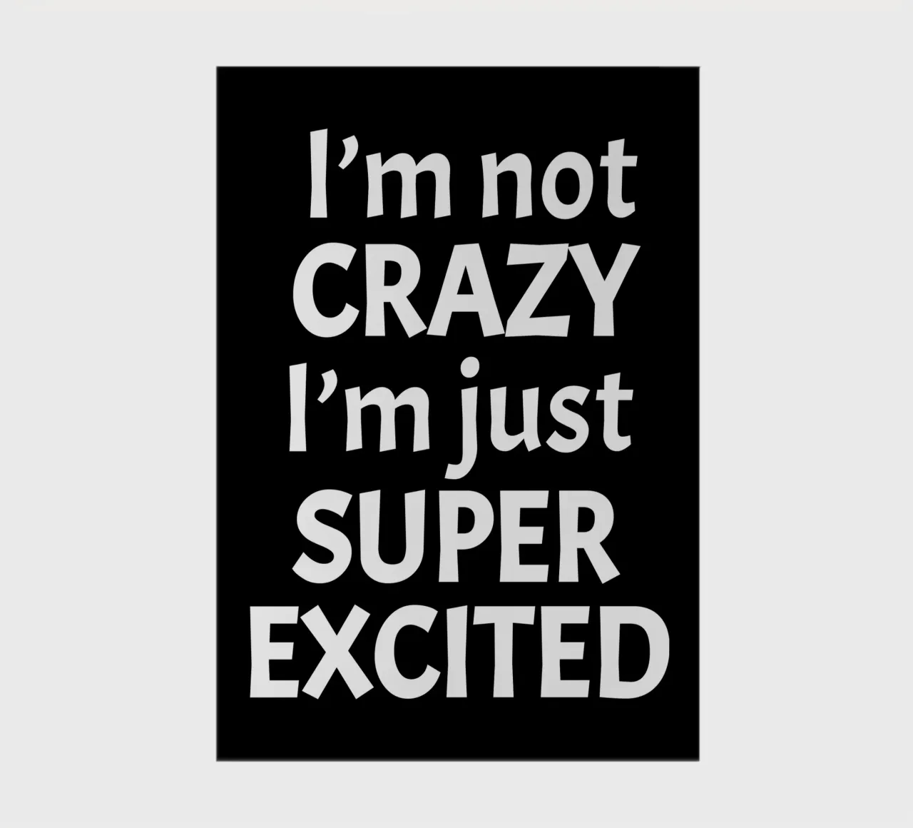 I'm not crazy. I'm just super excited notebook by happieeagle