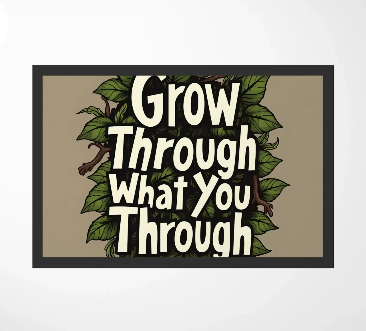 Grow Through It doormat by inspirational quote