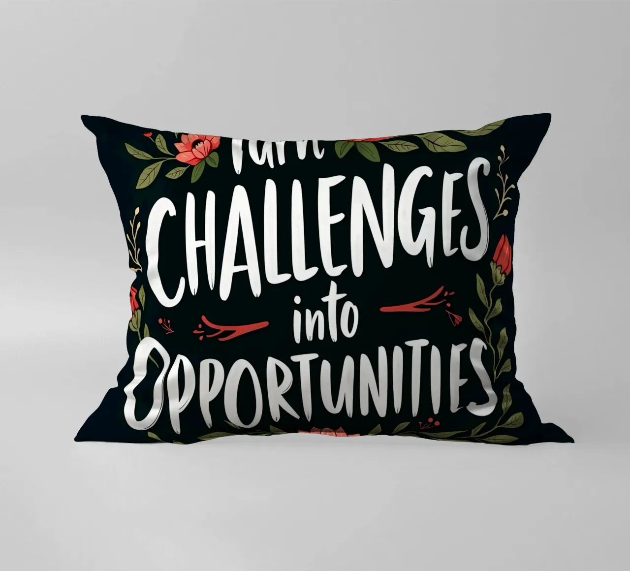 Turn Challenges into Opportunities - Motivational Floral decorative cushion by inspirational quote
