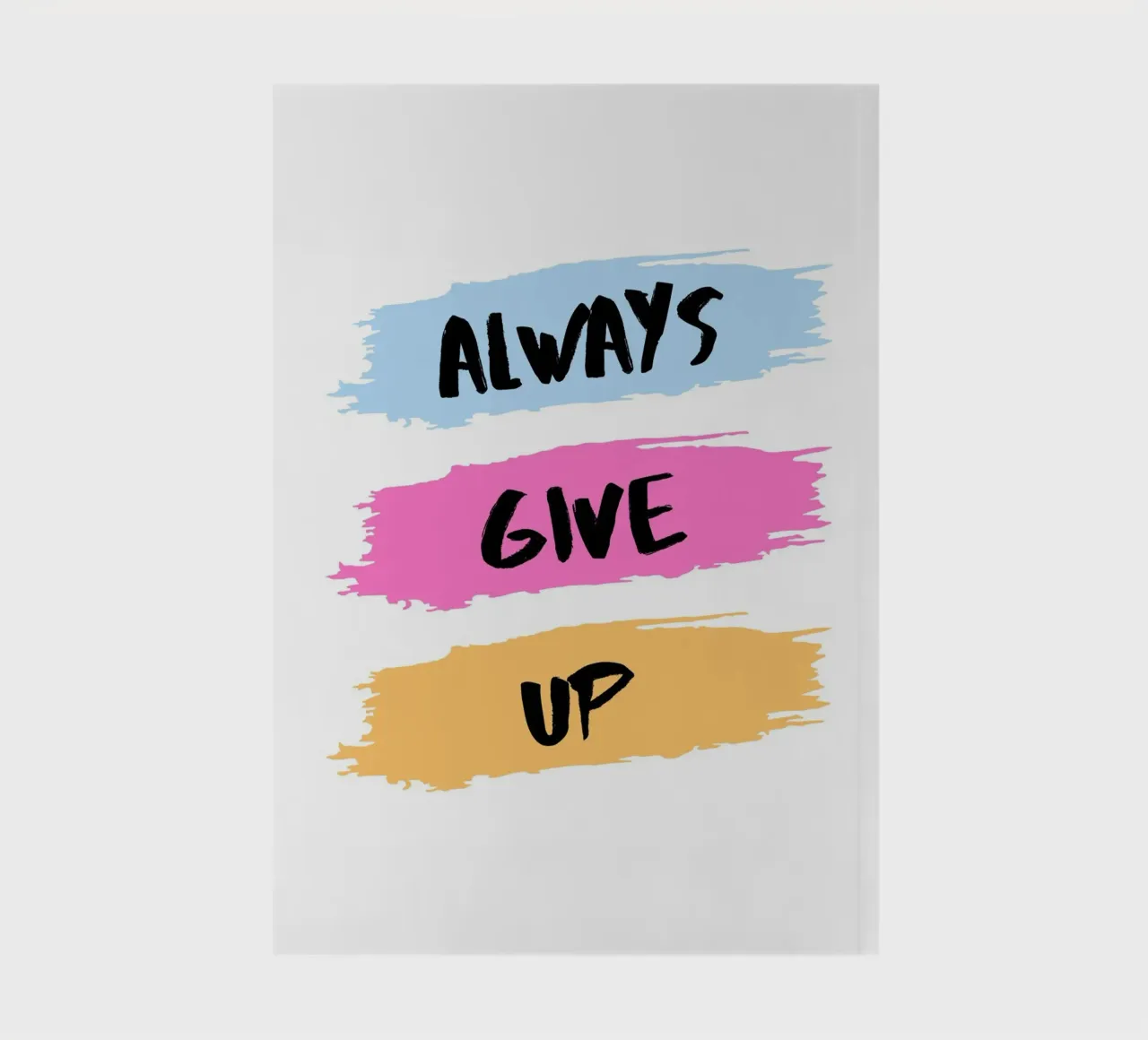 ALWAYS GIVE UP notebook by ArtDesign by KBK
