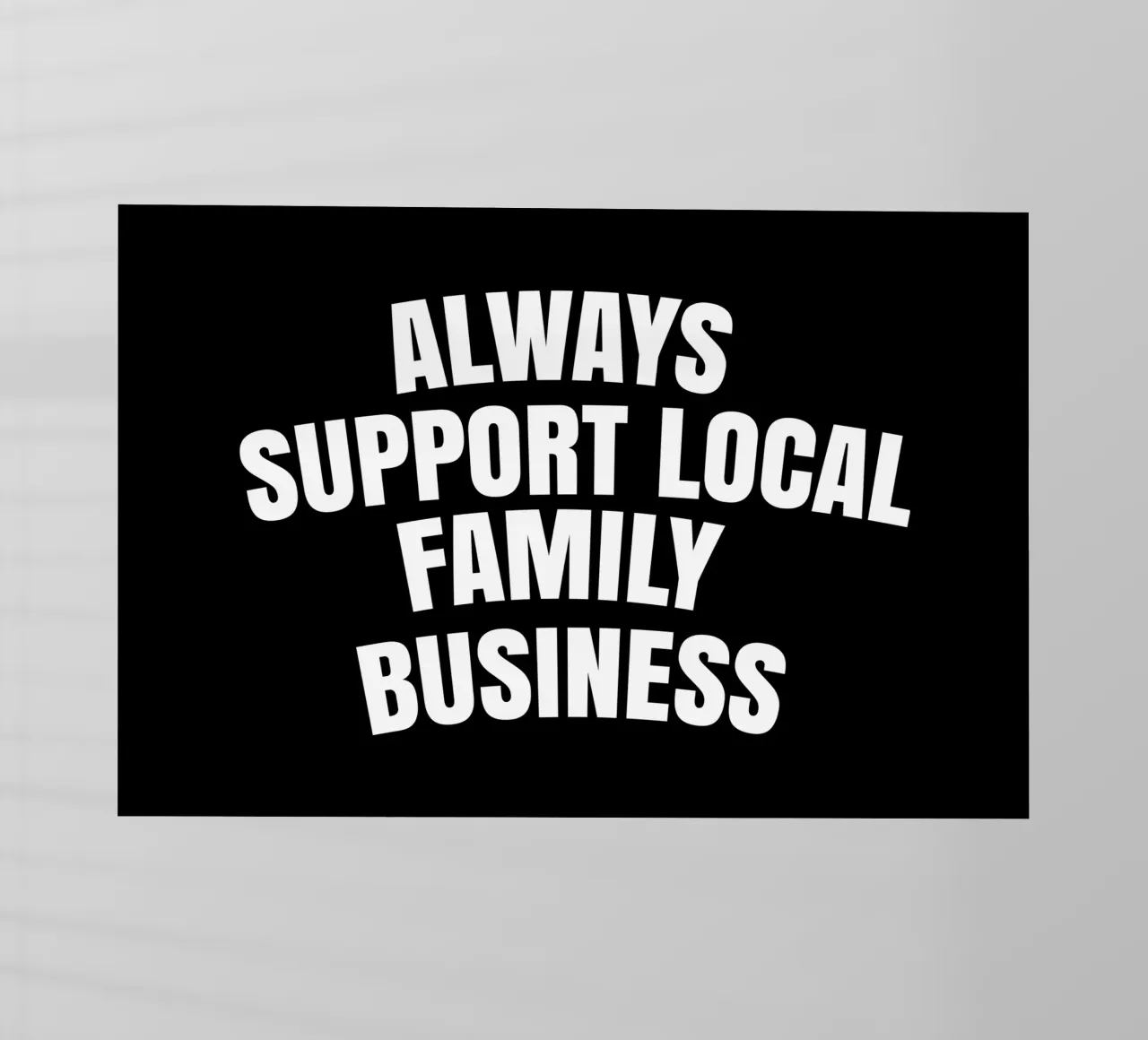 Always support local family business pellicola backlit da happieeagle