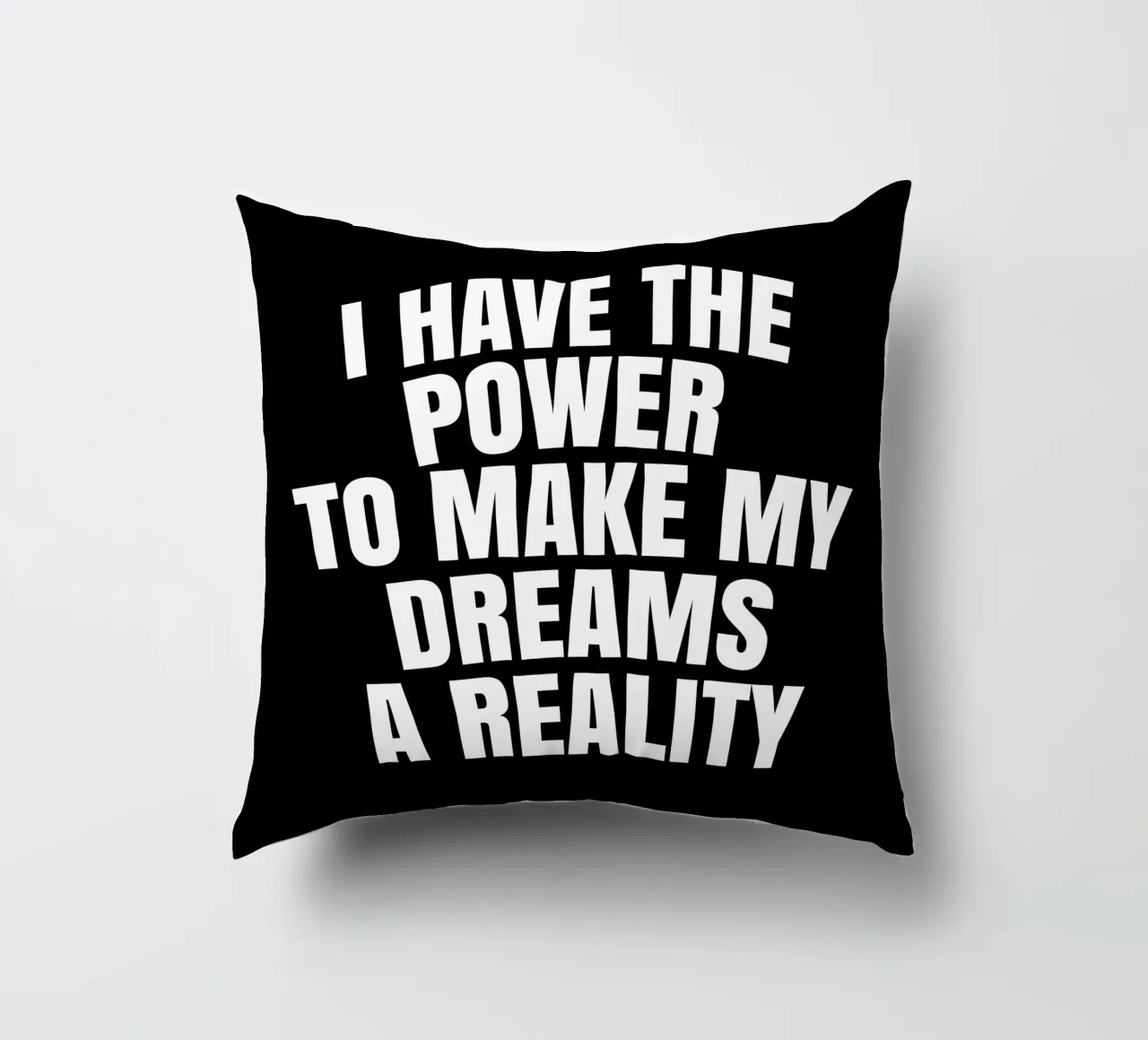 I have the power to make my dreams a reality Kissen von happieeagle