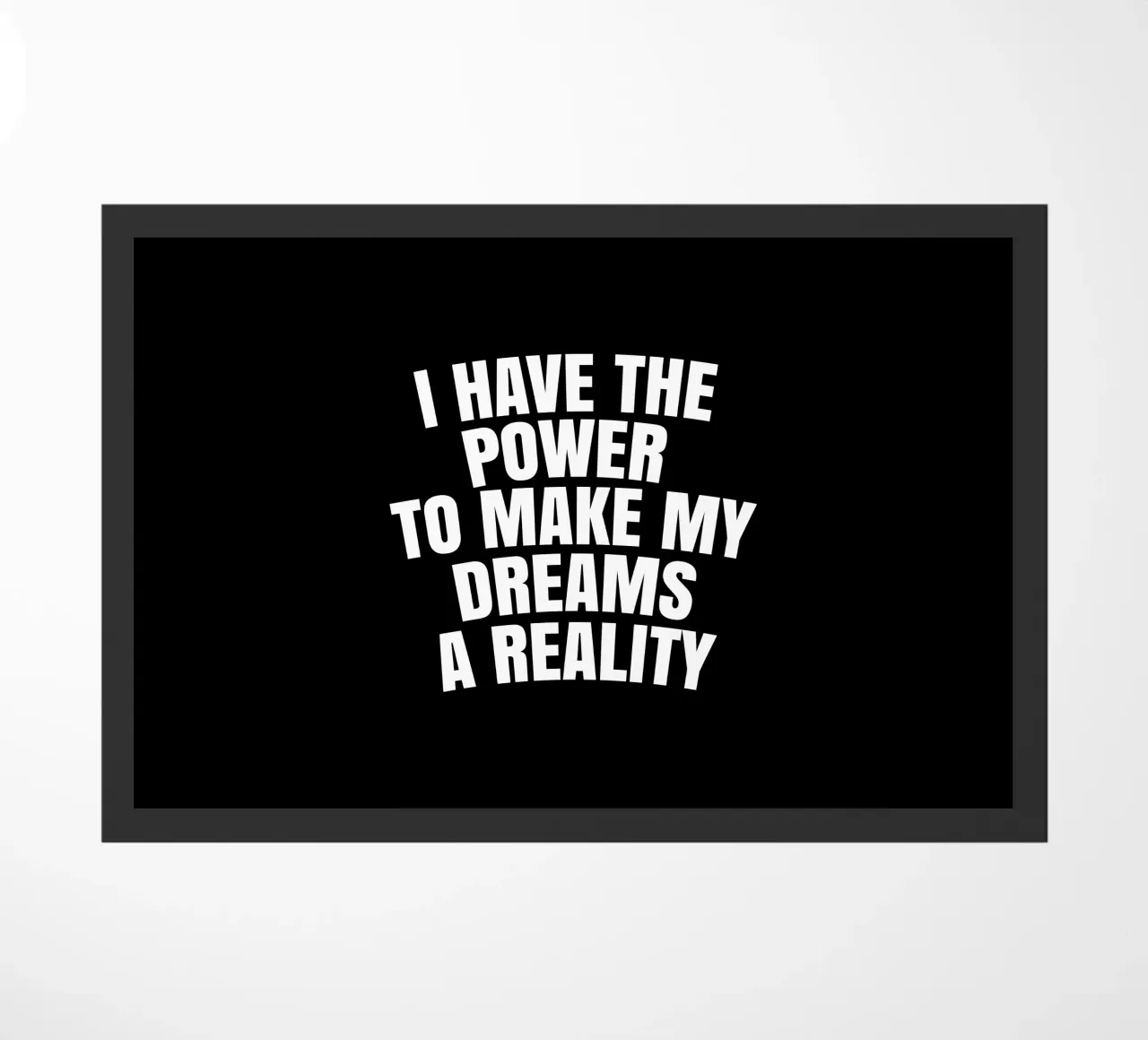 I have the power to make my dreams a reality felpudo de happieeagle