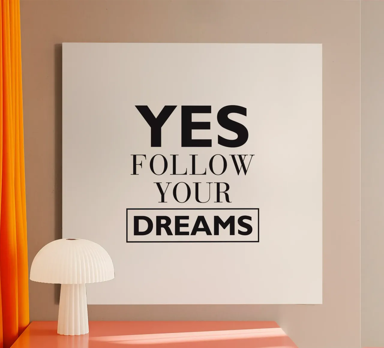 YES FOLLOW YOUR DREAMS canvas by Meridian Design