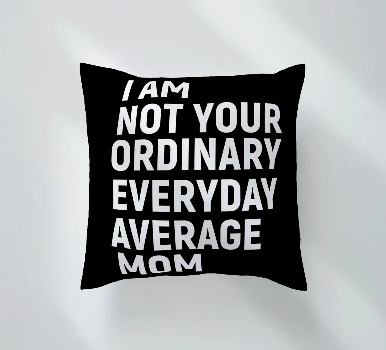 I am not your ordinary everyday average mom cuscino da happieeagle