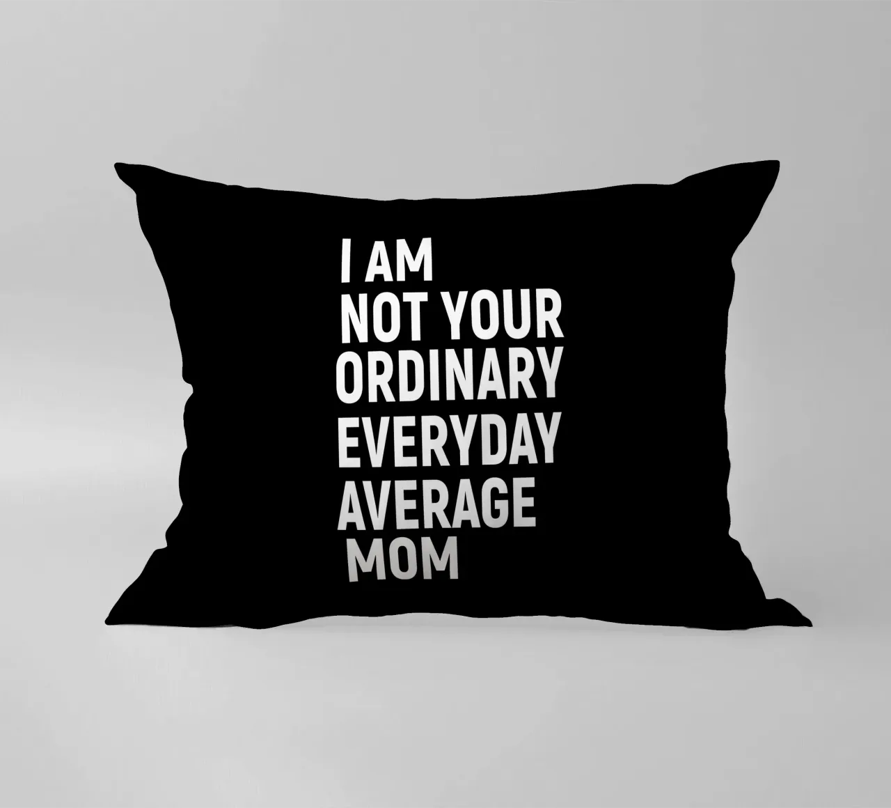 I am not your ordinary everyday average mom cuscino da happieeagle