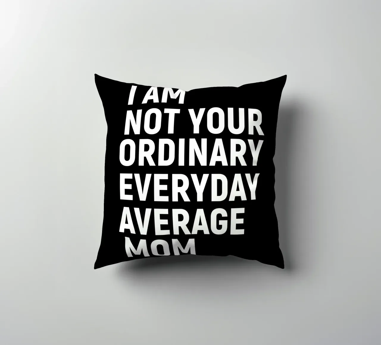 I am not your ordinary everyday average mom cuscino da happieeagle