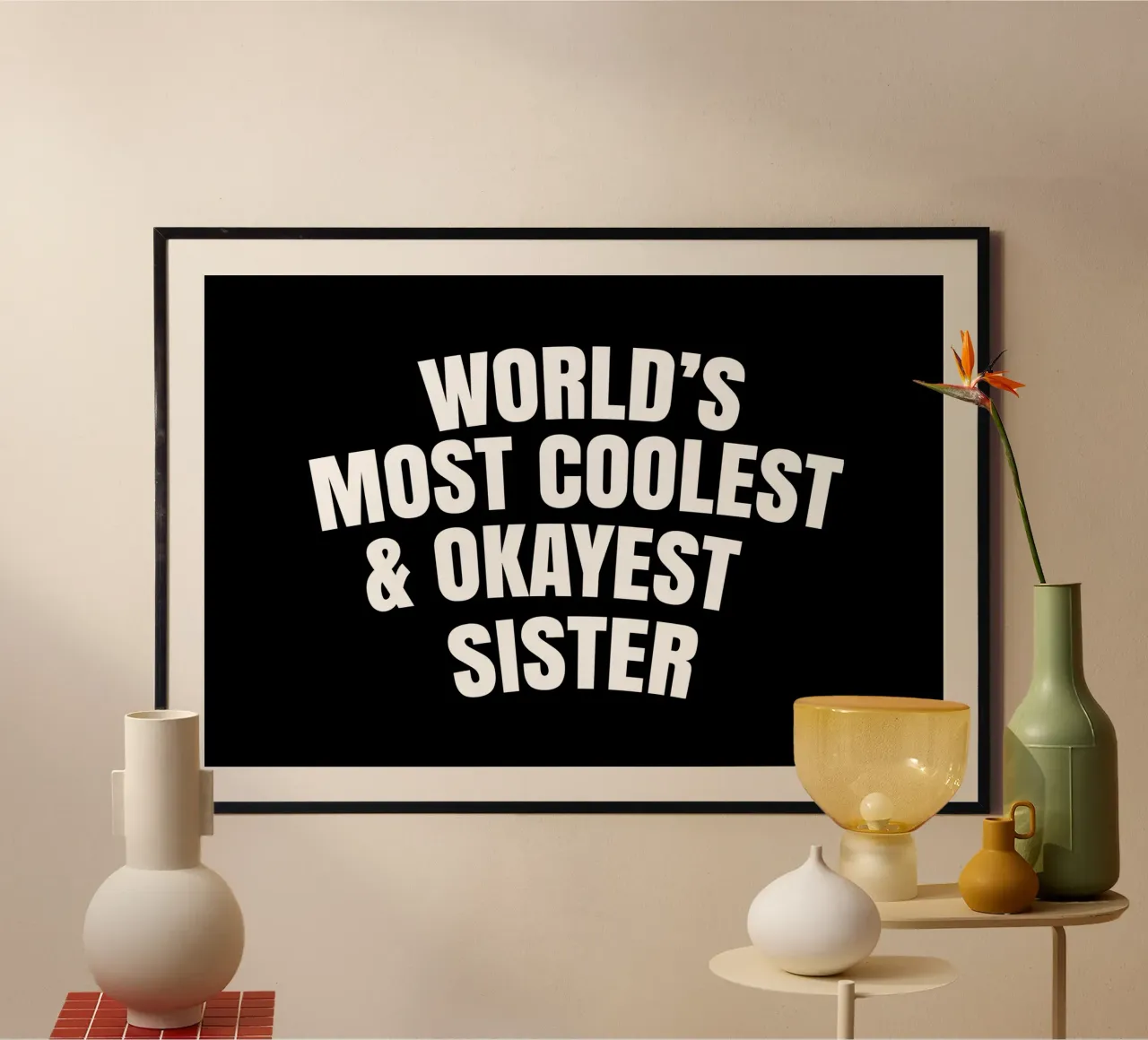 World's most coolest and okayest sister poster con telaio in legno da happieeagle