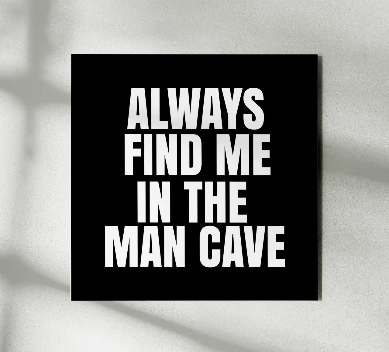 Always find me in the man cave alluminio dibond da happieeagle