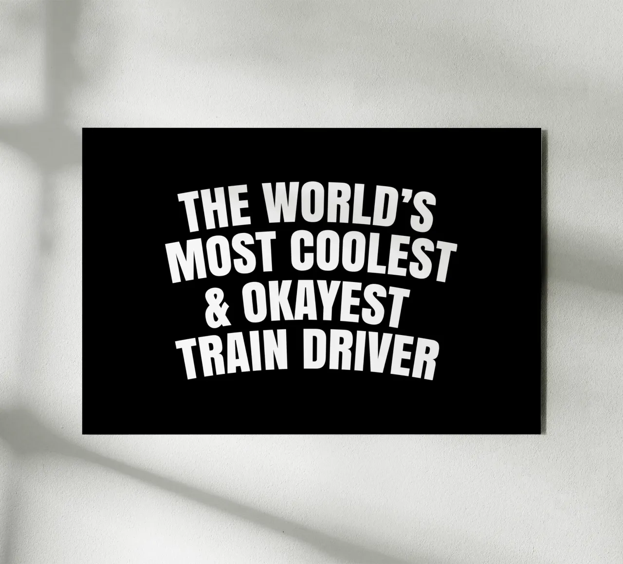 World's most coolest and okayest train driver alluminio dibond da happieeagle