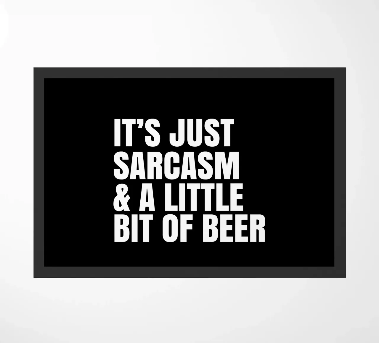 It's just sarcasm and a little bit of beer deurmat van happieeagle