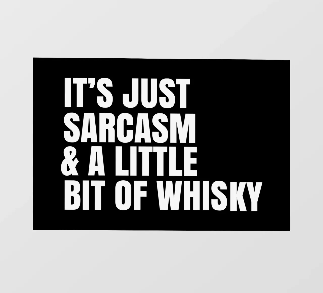 It's just sarcasm and a little bit of whisky telo in pvc da happieeagle