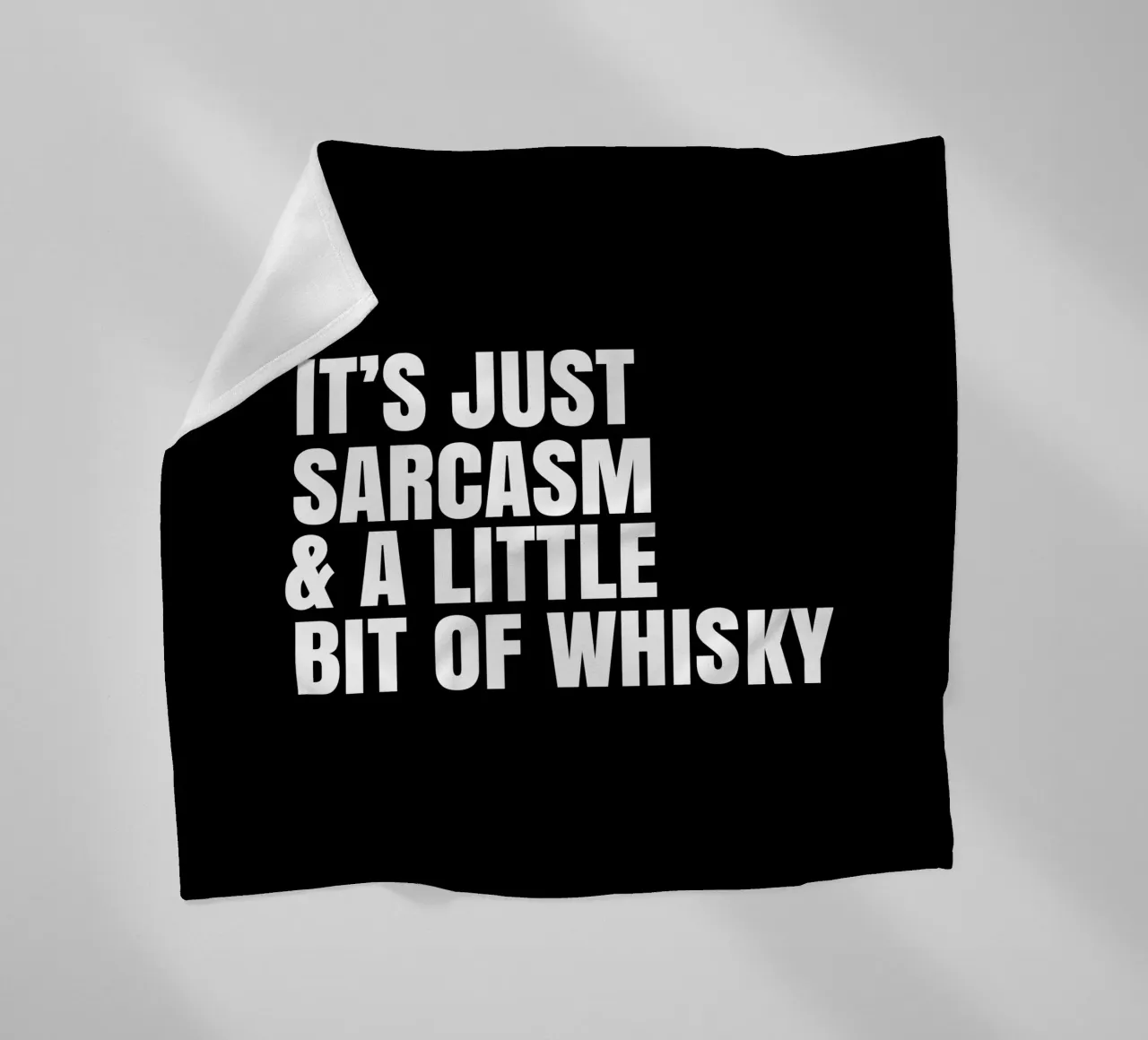 It's just sarcasm and a little bit of whisky Fleecedecke von happieeagle