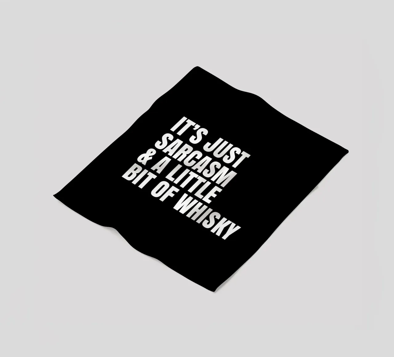 It's just sarcasm and a little bit of whisky manta de franela de happieeagle