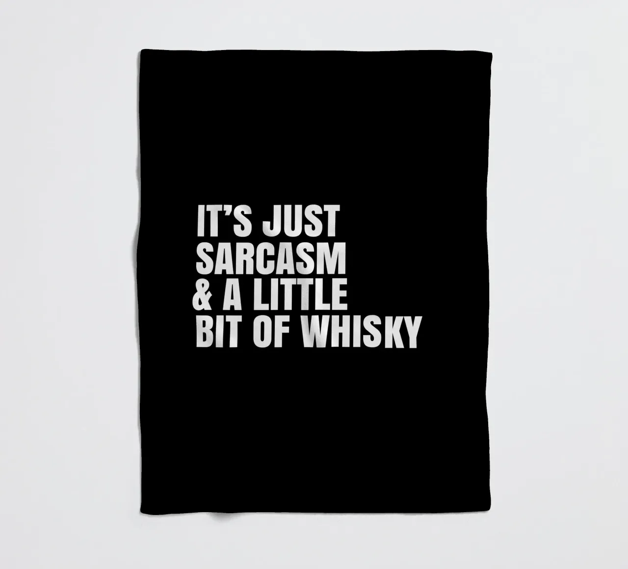 It's just sarcasm and a little bit of whisky manta de franela de happieeagle