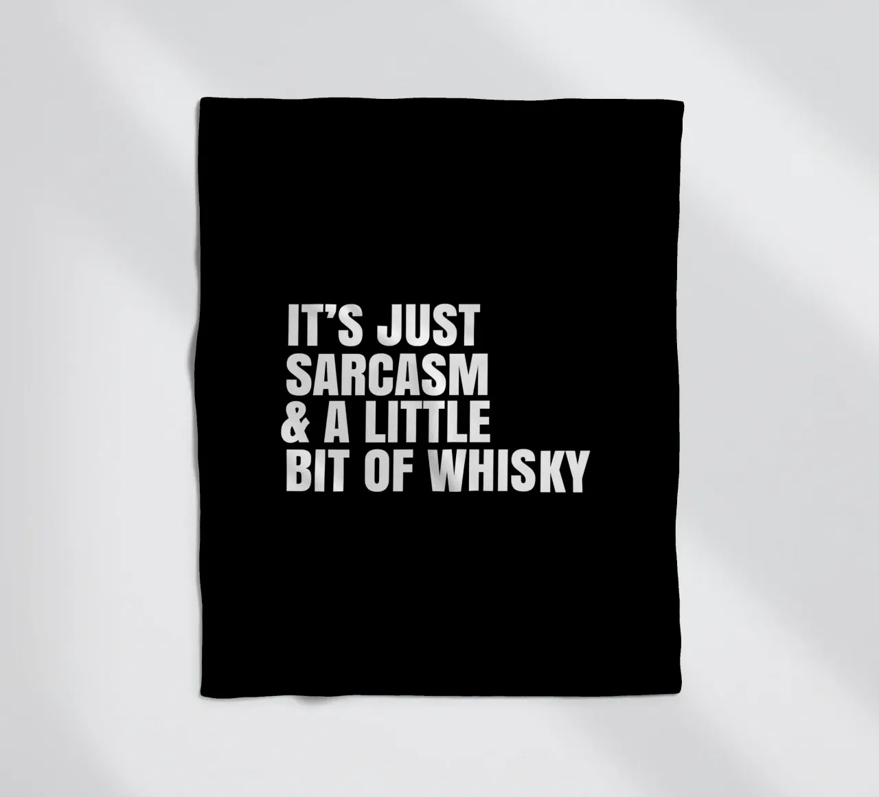 It's just sarcasm and a little bit of whisky Fleecedecke von happieeagle