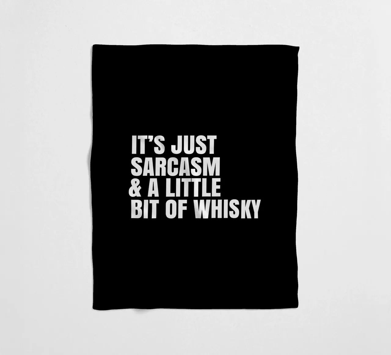 It's just sarcasm and a little bit of whisky Fleecedecke von happieeagle