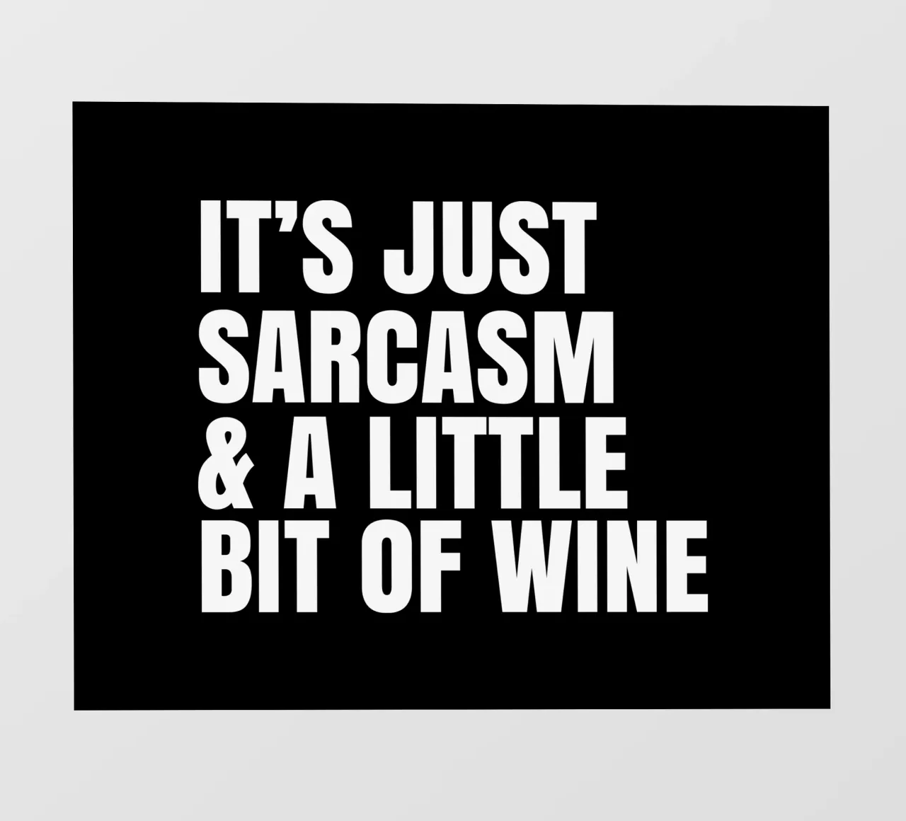 It's just sarcasm and a little bit of wine telo in pvc da happieeagle