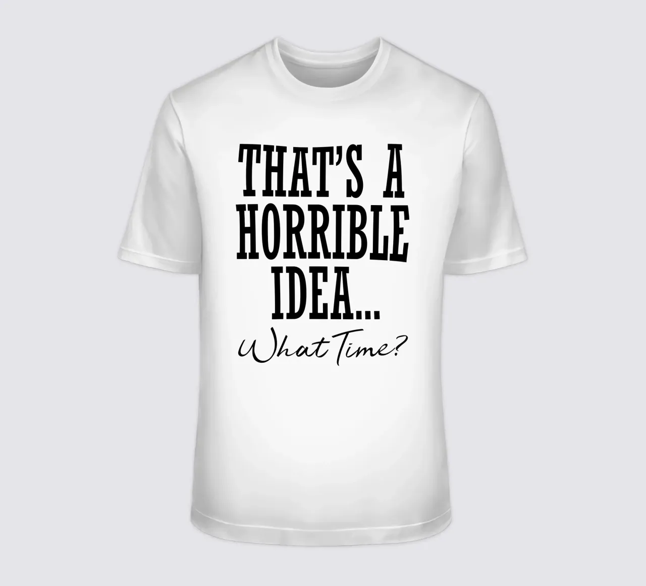 è un'idea orribile... a che ora? t-shirt da ririedis