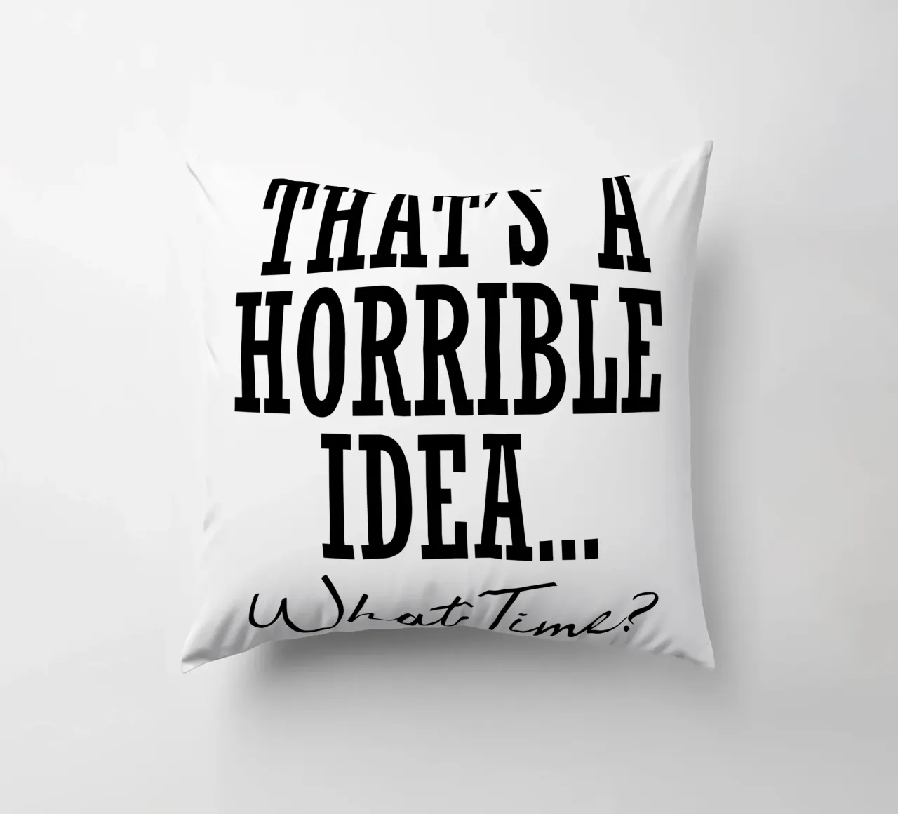 è un'idea orribile... a che ora? cuscino da ririedis