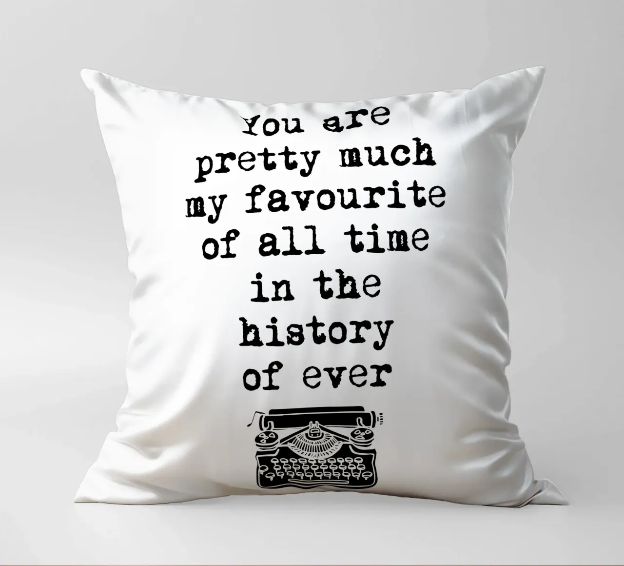 You Are Pretty Much My Favorite Of All Time Typografie cuscino da THE MOTIVATED TYPE
