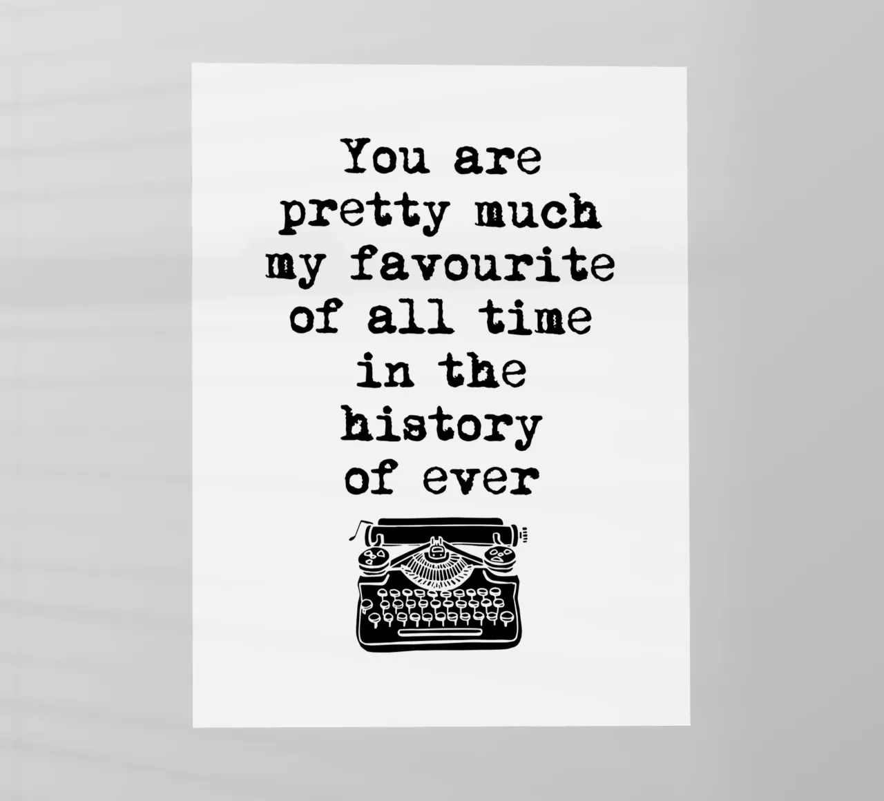 You Are Pretty Much My Favorite Of All Time Typografie pellicola backlit da THE MOTIVATED TYPE