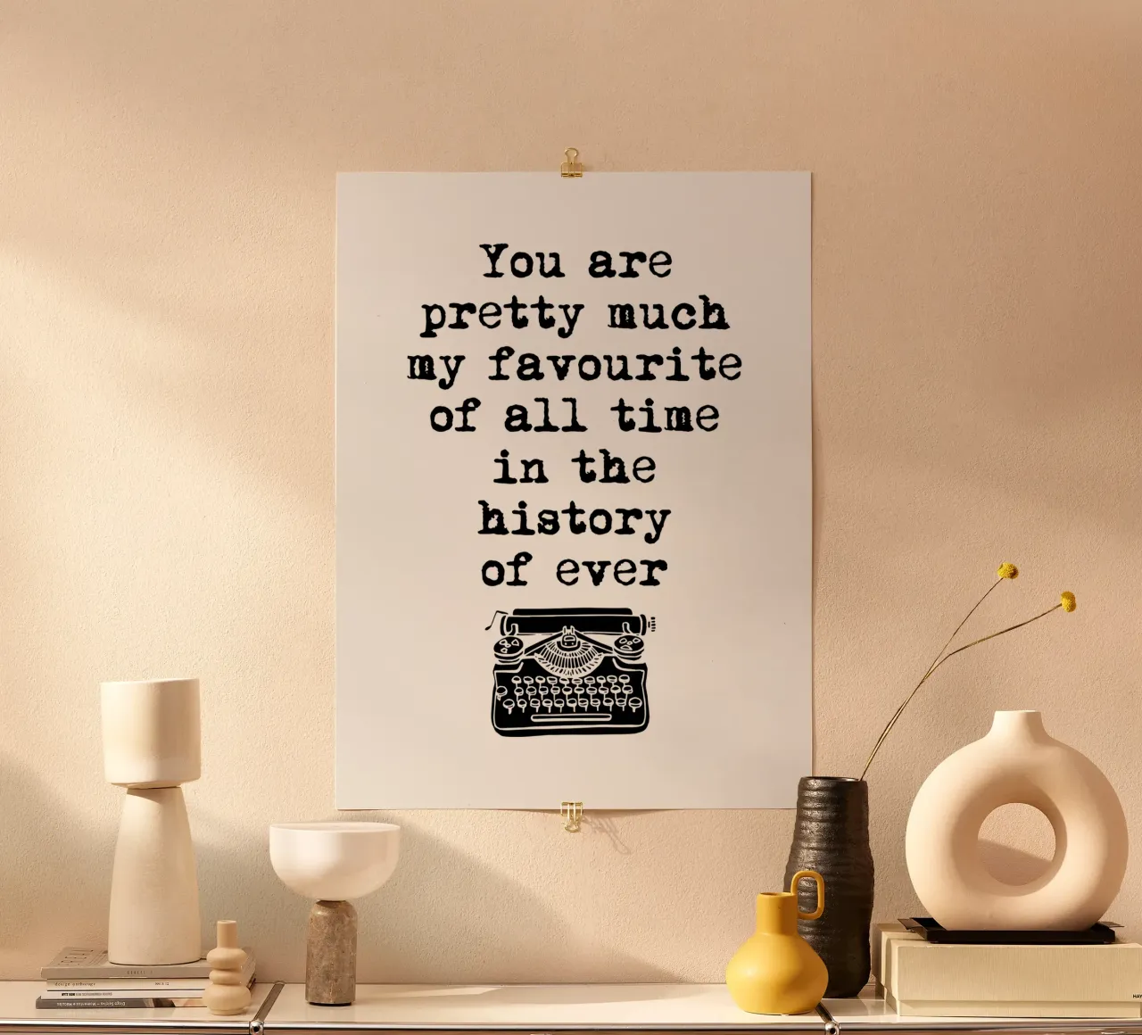 You Are Pretty Much My Favorite Of All Time Typographies (Tu es ma préférée de tous les temps) poster avec cadre en plastique de THE MOTIVATED TYPE