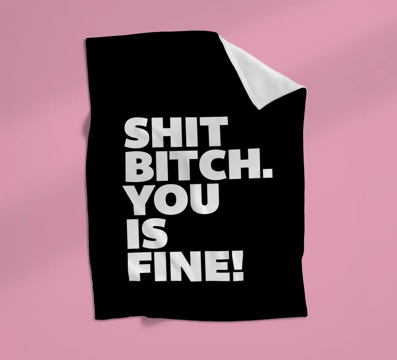 Shit Bitch You Is Fine Typography Design coperta in pile da THE MOTIVATED TYPE