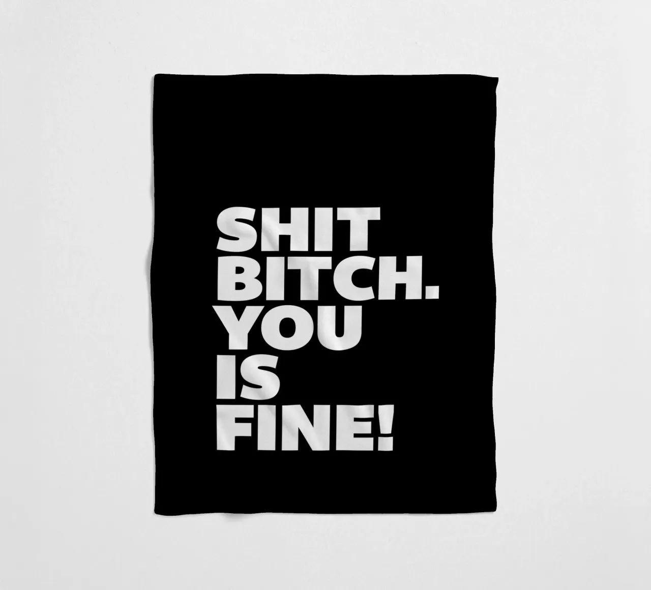 Shit Bitch You Is Fine Typography Design coperta in pile da THE MOTIVATED TYPE