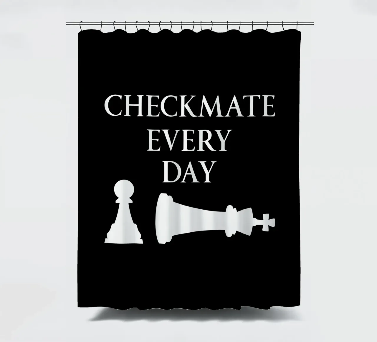 Checkmate Every Day Motivational Chess Funny Design shower curtain by sillyindustries