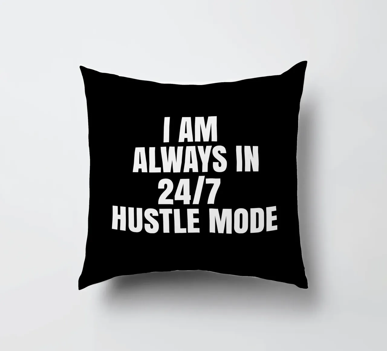 I am always in 24/7 hustle mode cuscino da happieeagle
