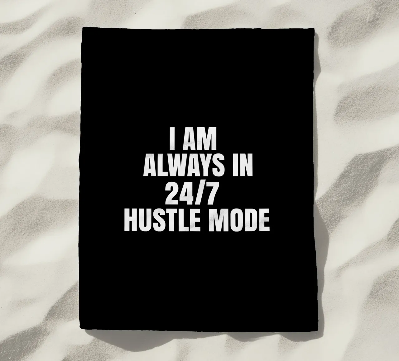 I am always in 24/7 hustle mode telo mare da happieeagle