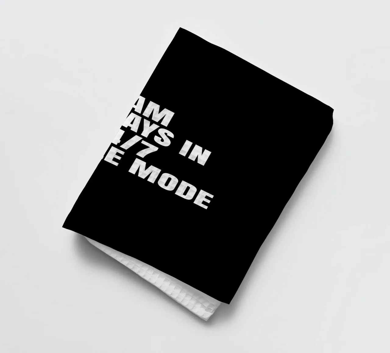 I am always in  24/7 hustle mode torchon de happieeagle