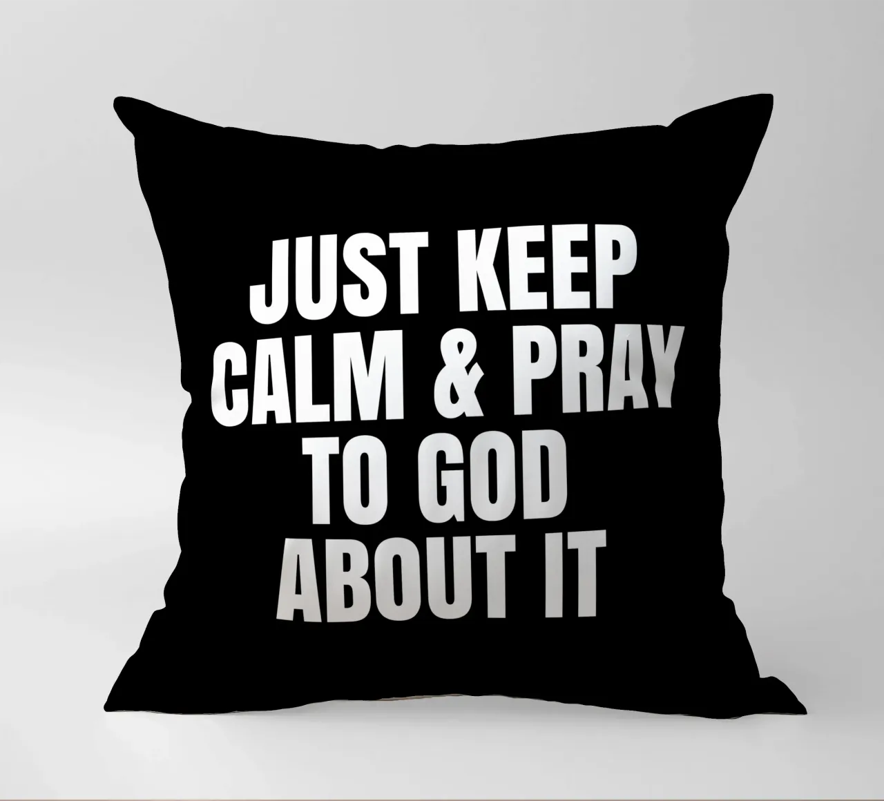 Just keep calm and pray to God about it cuscino da happieeagle
