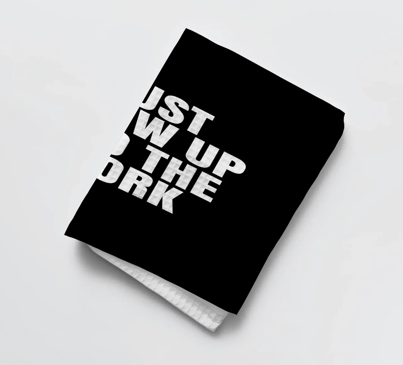Just show up and do the work canovaccio da cucina da happieeagle