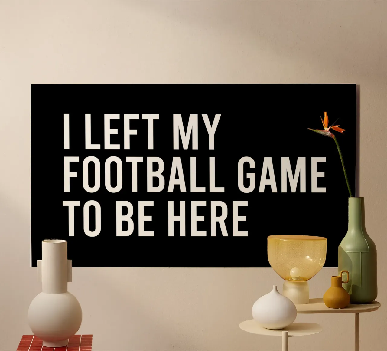 I left my football game to be here alluminio dibond da happieeagle