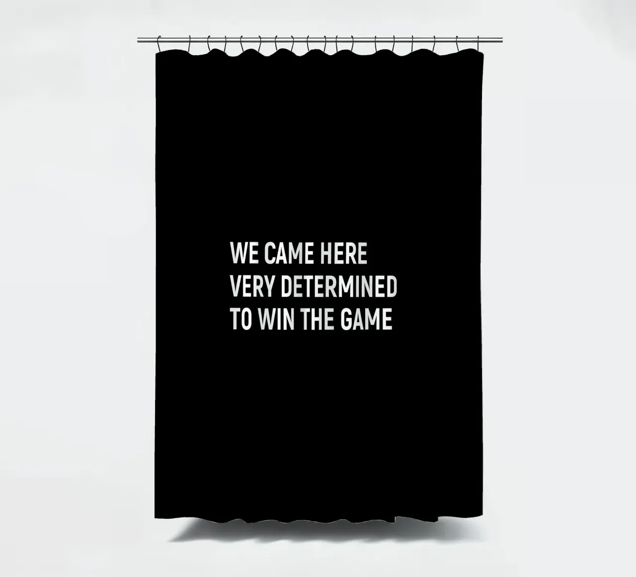 We came here very determined to win the game Duschvorhang von happieeagle
