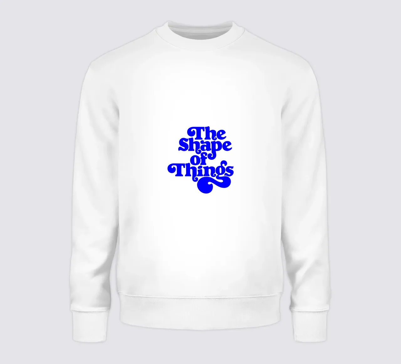 die Form der Dinge, motivierende Aussage Zitat Sweatshirt von The True Type