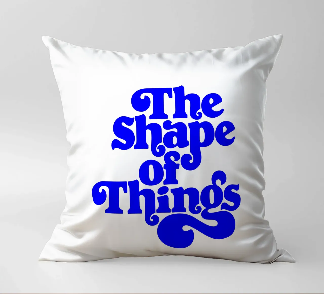 the shape of things, motivational statement quote decorative cushion by The True Type
