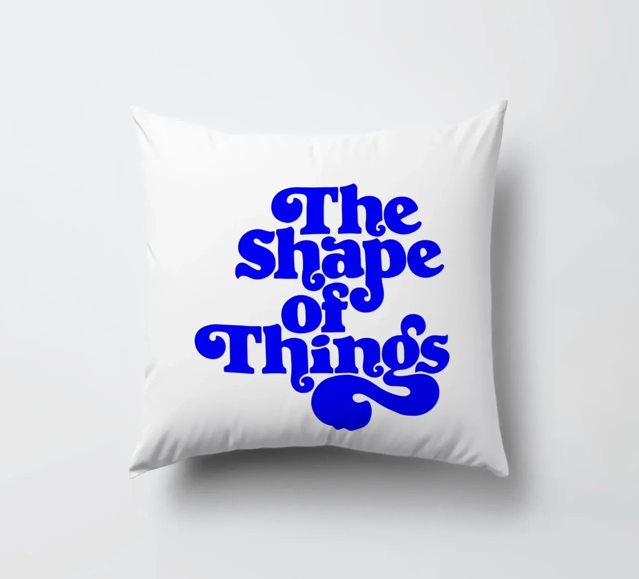 the shape of things, motivational statement quote decorative cushion by The True Type