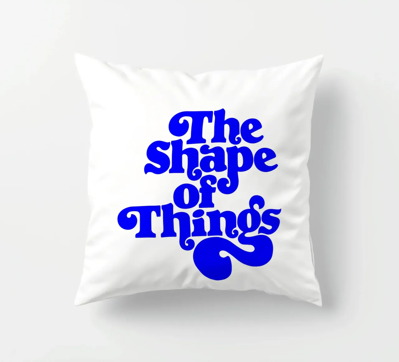 the shape of things, motivational statement quote decorative cushion by The True Type