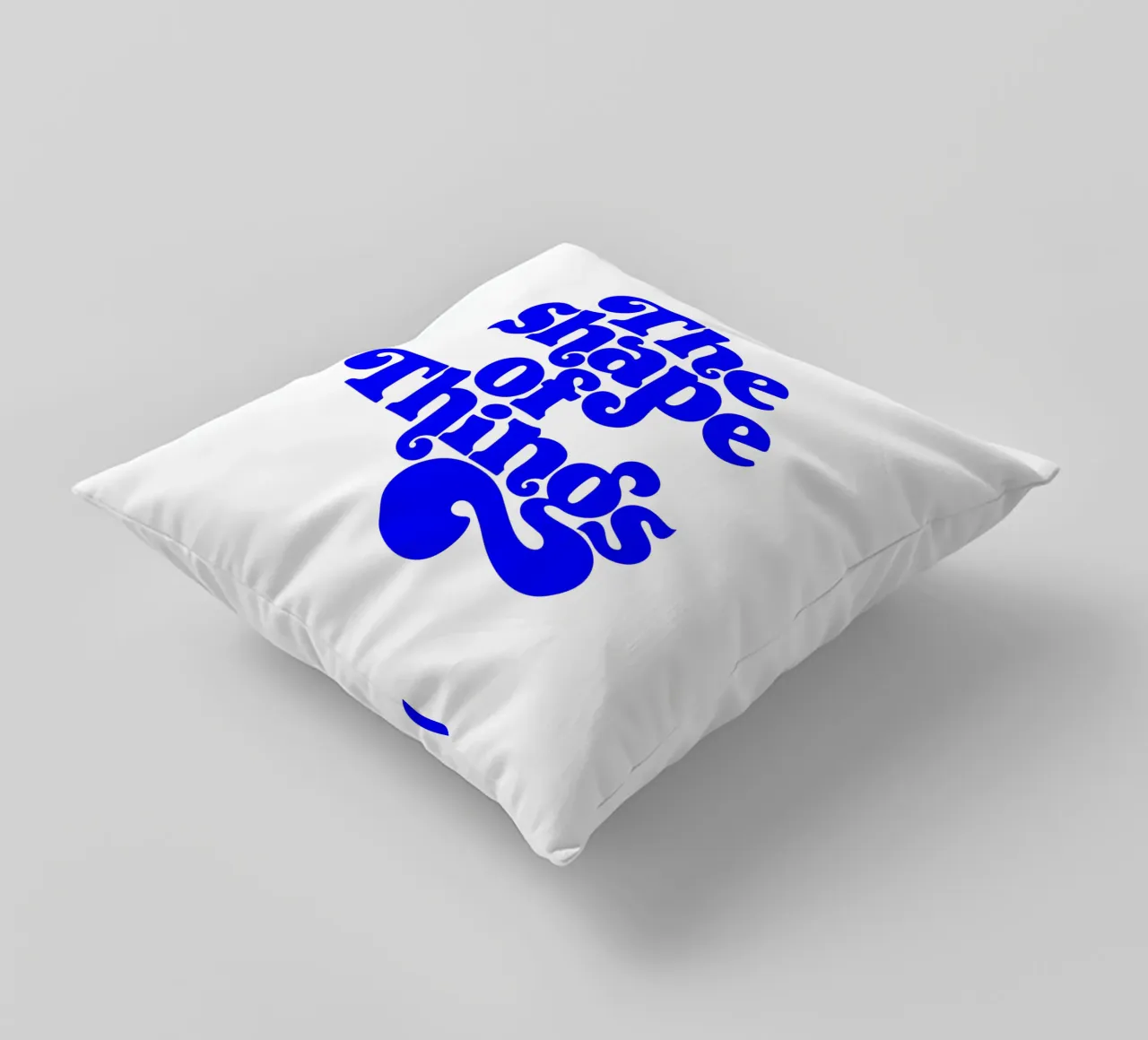 the shape of things, motivational statement quote decorative cushion by The True Type
