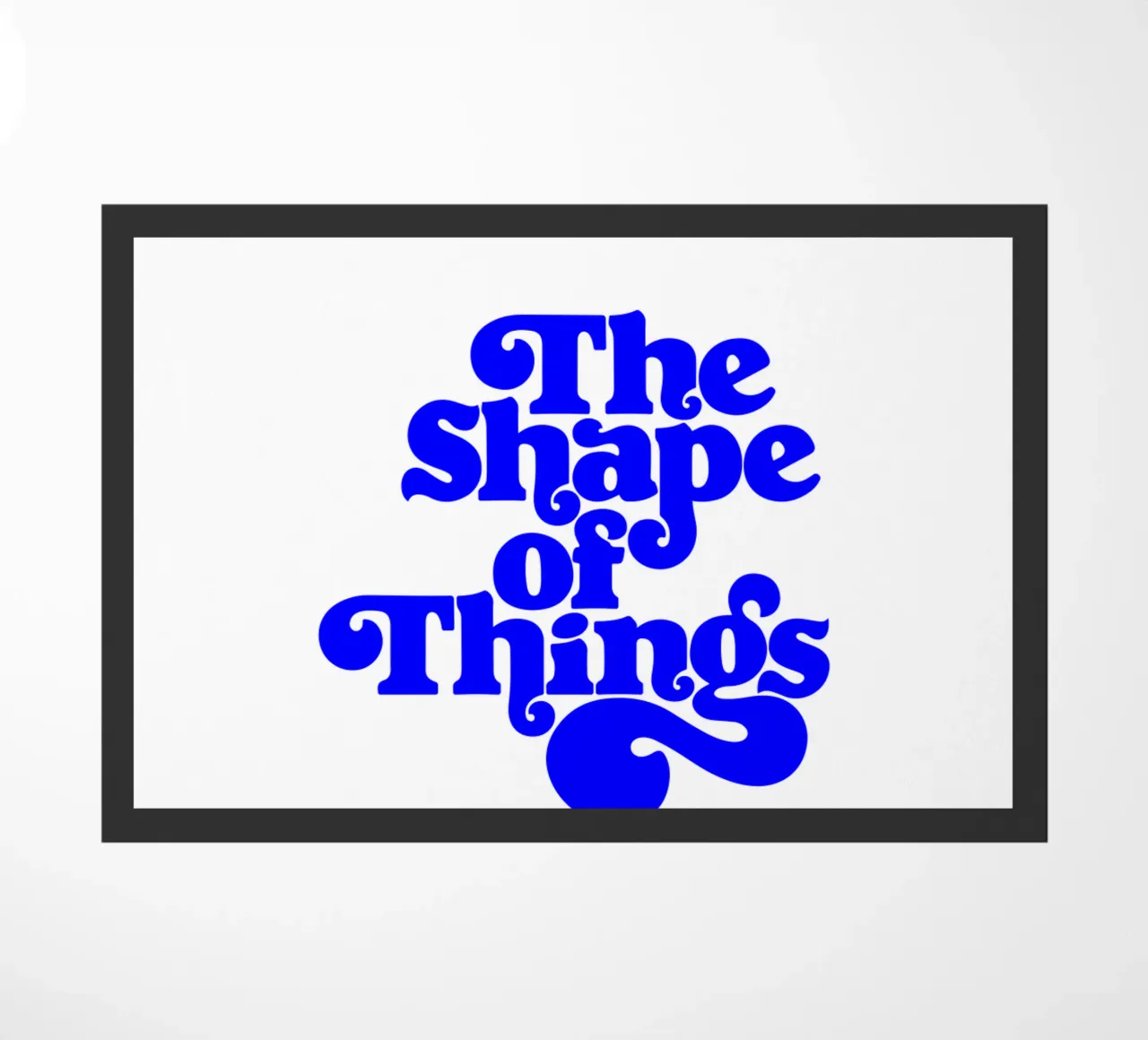the shape of things, motivational statement quote doormat by The True Type